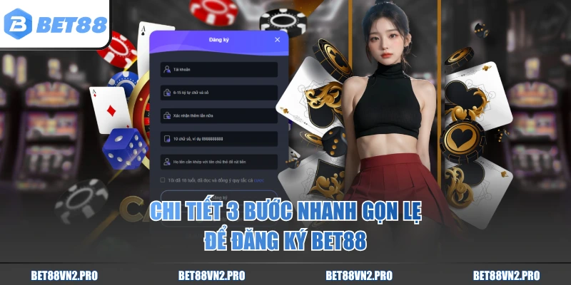 Chi tiết 3 bước nhanh gọn lẹ để đăng ký BET88