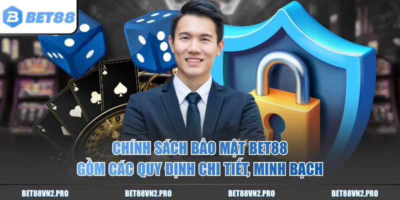 Chính sách bảo mật BET88 gồm các quy định chi tiết, minh bạch