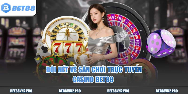 Đôi nét về sân chơi trực tuyến casino BET88 