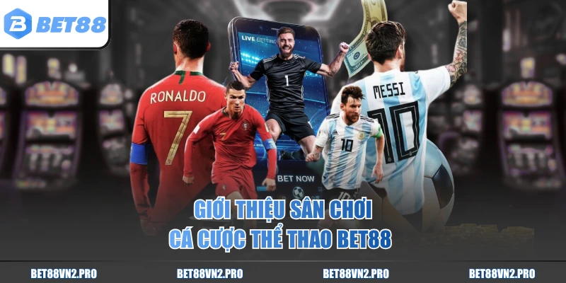 Giới thiệu sân chơi cá cược thể thao BET88