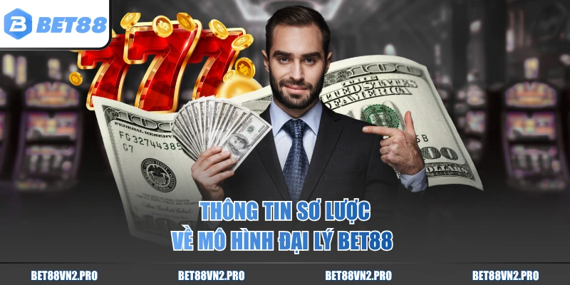Thông tin sơ lược về mô hình đại lý BET88