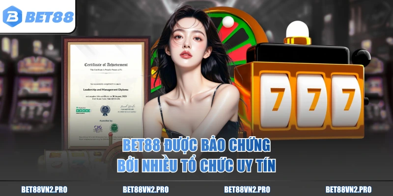 BET88 được bảo chứng bởi nhiều tổ chức uy tín