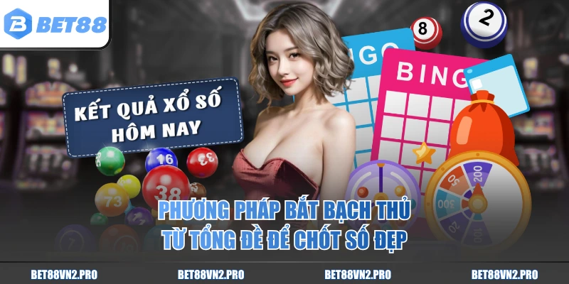 Phương pháp bắt bạch thủ từ tổng đề để chốt số đẹp